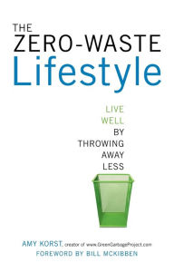 Title: The Zero-Waste Lifestyle: Live Well by Throwing Away Less, Author: Amy Korst