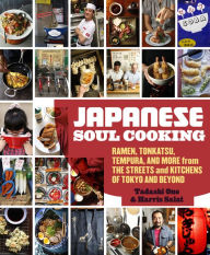 Title: Japanese Soul Cooking: Ramen, Tonkatsu, Tempura, and More from the Streets and Kitchens of Tokyo and Beyond [A Cookbook], Author: Tadashi Ono