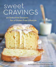 Title: Sweet Cravings: 50 Seductive Desserts for a Gluten-Free Lifestyle [A Baking Book], Author: Kyra Bussanich