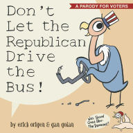 Title: Don't Let the Republican Drive the Bus!: A Parody for Voters, Author: Erich Origen