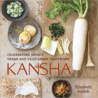 Title: Kansha: Celebrating Japan's Vegan and Vegetarian Traditions [A Cookbook], Author: Elizabeth Andoh