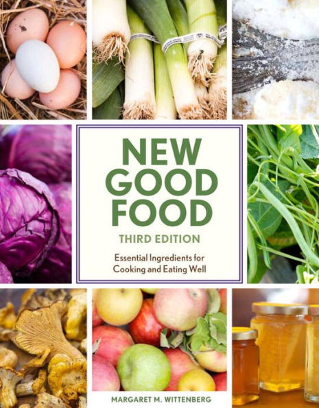 The Essential Good Food Guide: The Complete Resource for Buying and Using Whole Grains and Specialty Flours, Heirloom Fruit and Vegetables, Meat and Poultry, Seafood, and More
