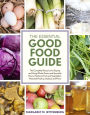 Alternative view 2 of The Essential Good Food Guide: The Complete Resource for Buying and Using Whole Grains and Specialty Flours, Heirloom Fruit and Vegetables, Meat and Poultry, Seafood, and More