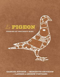 Title: Le Pigeon: Cooking at the Dirty Bird, Author: Gabriel Rucker