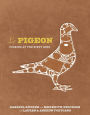 Le Pigeon: Cooking at the Dirty Bird [A Cookbook]