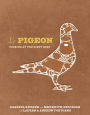 Le Pigeon: Cooking at the Dirty Bird [A Cookbook]