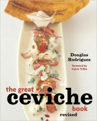 Title: The Great Ceviche Book, revised: [A Cookbook], Author: Douglas Rodriguez