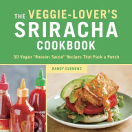 Title: The Veggie-Lover's Sriracha Cookbook: 50 Vegan 