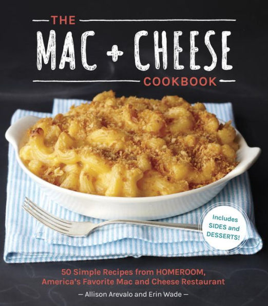 The Mac + Cheese Cookbook: 50 Simple Recipes from Homeroom, America's Favorite Mac and Cheese Restaurant