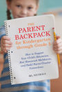 The Parent Backpack for Kindergarten through Grade 5: How to Support Your Child's Education, End Homework Meltdowns, and Build Parent-Teacher Connections