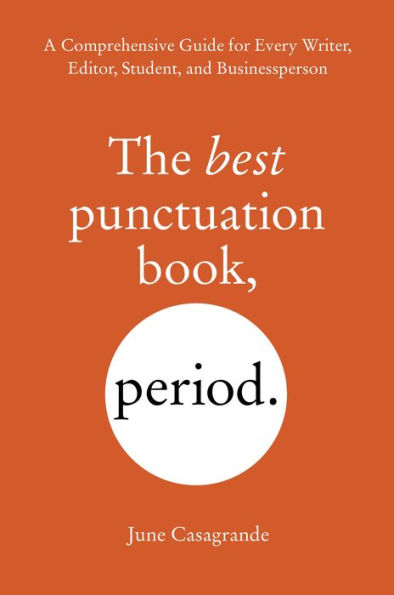 The Best Punctuation Book, Period: A Comprehensive Guide for Every Writer, Editor, Student, and Businessperson