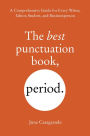 The Best Punctuation Book, Period: A Comprehensive Guide for Every Writer, Editor, Student, and Businessperson