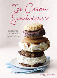 Title: Ice Cream Sandwiches: 65 Recipes for Incredibly Cool Treats [A Cookbook], Author: Donna Egan