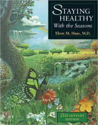 Title: Staying Healthy with the Seasons: 21st-Century Edition, Author: Elson M. Haas