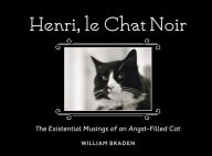 Title: Henri, le Chat Noir: The Existential Musings of an Angst-Filled Cat, Author: William Braden