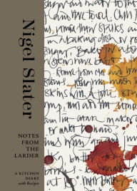 Title: Notes from the Larder: A Kitchen Diary with Recipes [A Cookbook], Author: Nigel Slater