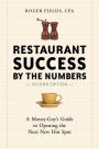 Restaurant Success by the Numbers, Second Edition: A Money-Guy's Guide to Opening the Next New Hot Spot