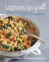 Title: Lighten Up, Y'all: Classic Southern Recipes Made Healthy and Wholesome [A Cookbook], Author: Virginia Willis