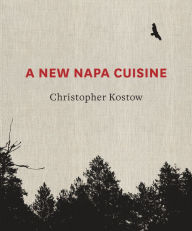 Title: A New Napa Cuisine: [A Cookbook], Author: Christopher Kostow