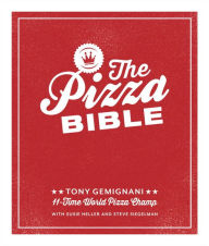 Title: The Pizza Bible: The World's Favorite Pizza Styles, from Neapolitan, Deep-Dish, Wood-Fired, Sicilian, Calzones and Focaccia to New York, New Haven, Detroit, and More, Author: Tony Gemignani