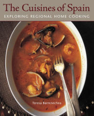Title: The Cuisines of Spain: Exploring Regional Home Cooking [A Cookbook], Author: Teresa Barrenechea