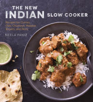 Title: The New Indian Slow Cooker: Recipes for Curries, Dals, Chutneys, Masalas, Biryani, and More [A Cookbook], Author: Neela Paniz