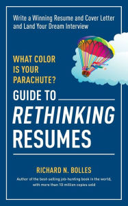 Title: What Color Is Your Parachute? Guide to Rethinking Resumes: Write a Winning Resume and Cover Letter and Land Your Dream Interview, Author: Richard N. Bolles