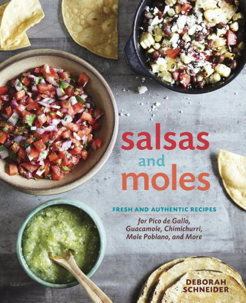 Salsas and Moles: Fresh Authentic Recipes for Pico de Gallo, Mole Poblano, Chimichurri, Guacamole, More [A Cookbook]