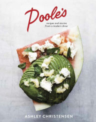 Title: Poole's: Recipes and Stories from a Modern Diner [A Cookbook], Author: Ashley Christensen