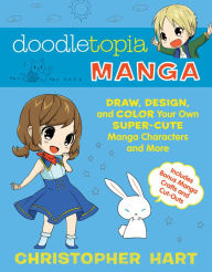 Title: Doodletopia Manga: Draw, Design, and Color Your Own Super-Cute Manga Characters and More, Author: Christopher Hart