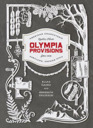 Title: Olympia Provisions: Cured Meats and Tales from an American Charcuterie [A Cookbook], Author: Elias Cairo