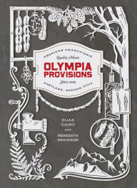 Title: Olympia Provisions: Cured Meats and Tales from an American Charcuterie [A Cookbook], Author: Elias Cairo