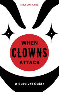 Title: When Clowns Attack: A Survival Guide, Author: Chuck Sambuchino