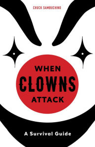 Title: When Clowns Attack: A Survival Guide, Author: Chuck Sambuchino