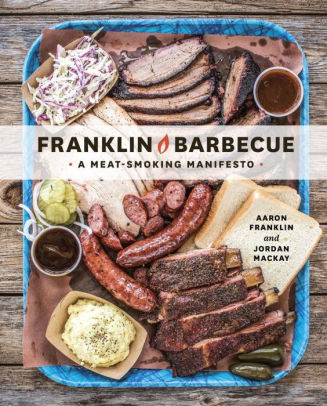 Title: Franklin Barbecue: A Meat-Smoking Manifesto [A Cookbook], Author: Aaron Franklin, Jordan Mackay
