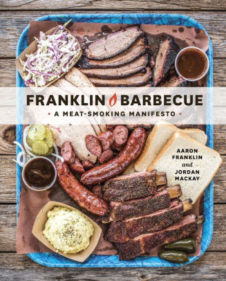 Title: Franklin Barbecue: A Meat-Smoking Manifesto [A Cookbook], Author: Aaron Franklin, Jordan Mackay