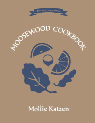 The Moosewood Cookbook: 40th Anniversary Edition by Mollie ...