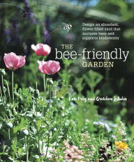 Title: The Bee-Friendly Garden: Design an Abundant, Flower-Filled Yard that Nurtures Bees and Supports Biodiversity, Author: Kate Frey