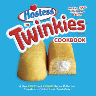 Title: The Twinkies Cookbook, Twinkies 85th Anniversary Edition: A New Sweet and Savory Recipe Collection from America's Most Iconic Snack Cake, Author: Hostess