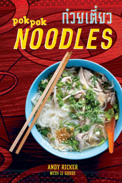 POK Noodles: Recipes from Thailand and Beyond [A Cookbook]