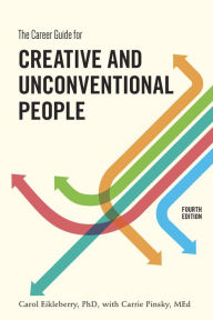 Title: The Career Guide for Creative and Unconventional People, Fourth Edition, Author: Carol Eikleberry Ph.D.