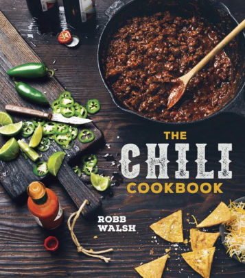 The Chili Cookbook: A History of the One-Pot Classic, with Cook-off Worthy Recipes from Three-Bean to Four-Alarm and Con Carne to Vegetarian