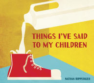 Title: Things I've Said to My Children, Author: Nathan Ripperger