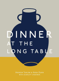 Title: Dinner at the Long Table: [A Cookbook], Author: Andrew Tarlow