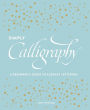 Simply Calligraphy: A Beginner's Guide to Elegant Lettering