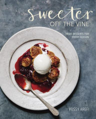 Title: Sweeter off the Vine: Fruit Desserts for Every Season [A Cookbook], Author: Yossy Arefi