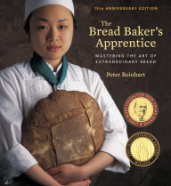 Title: The Bread Baker's Apprentice, 15th Anniversary Edition: Mastering the Art of Extraordinary Bread [A Baking Book], Author: Peter Reinhart