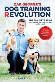 Title: Zak George's Dog Training Revolution: The Complete Guide to Raising the Perfect Pet with Love, Author: Zak George