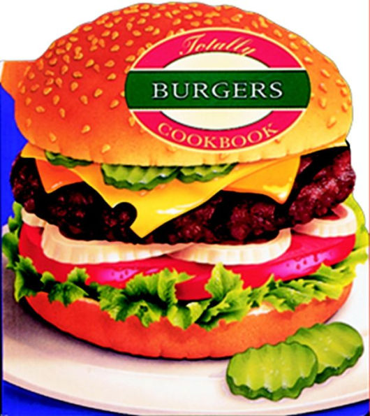 Totally Burgers Cookbook