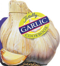 Title: Totally Garlic Cookbook, Author: Helene Siegel